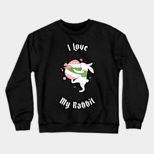 I Love My Rabbit Crewneck Sweatshirt